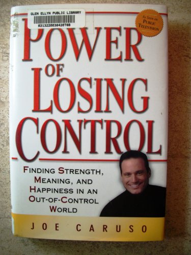 Stock image for The Power of Losing Control : Finding Strength, Meaning, and Happiness in an Out-of-Control World for sale by Better World Books