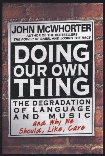 Stock image for Doing Our Own Thing: The Degradation of Language and Music and Why We Should, Like, Care for sale by Reliant Bookstore