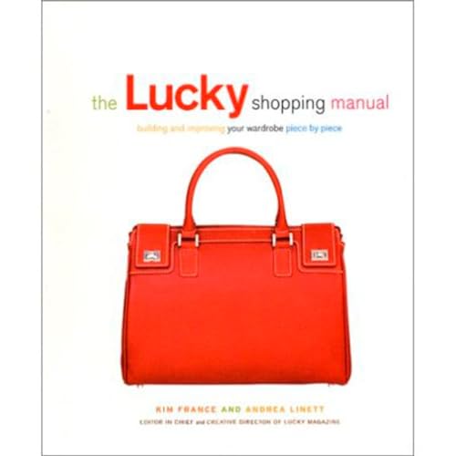 Stock image for The Lucky Shopping Manual: Building and Improving Your Wardrobe Piece by Piece for sale by Orion Tech