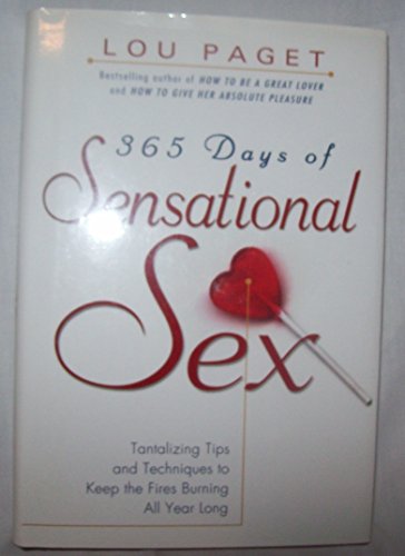 Beispielbild fr 365 Days of Sensational Sex: Tantalizing Tips and Techniques to Keep the Fires Burning All Year Long zum Verkauf von Wonder Book