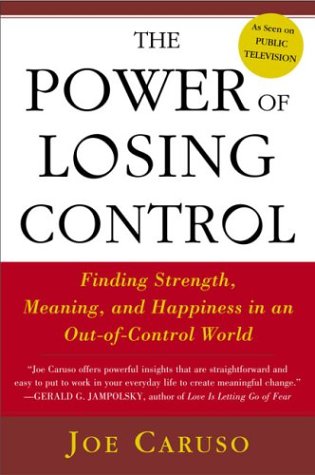 Beispielbild fr The Power of Losing Control : Finding Strength, Meaning, and Happiness in an Out-of-Control World zum Verkauf von Better World Books