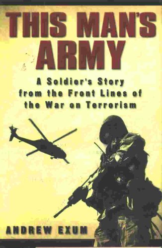 Imagen de archivo de This Man's Army: A Soldier's Story from the Front Lines of the War on Terrorism a la venta por Foggy Mountain Books