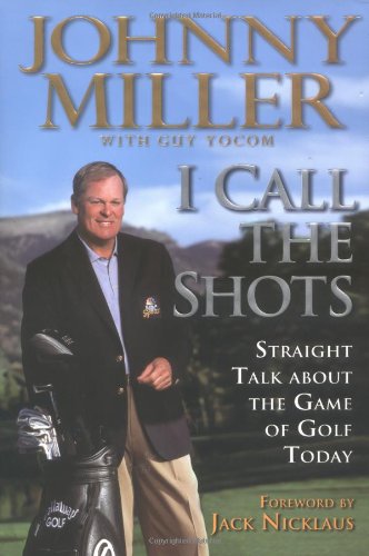 Imagen de archivo de I Call the Shots: Straight Talk about the Game of Golf Today a la venta por West With The Night