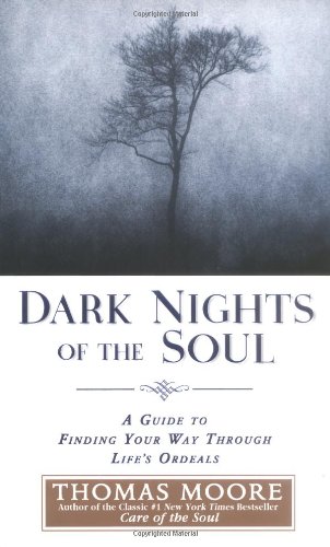 9781592400676: Dark Nights of the Soul: A Guide to Finding Your Way Through Life's Ordeals