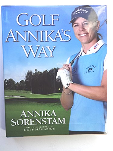 Beispielbild fr Golf Annika's Way: How I Elevated My Game to Be the Best-- and How You Can Too zum Verkauf von Books of the Smoky Mountains