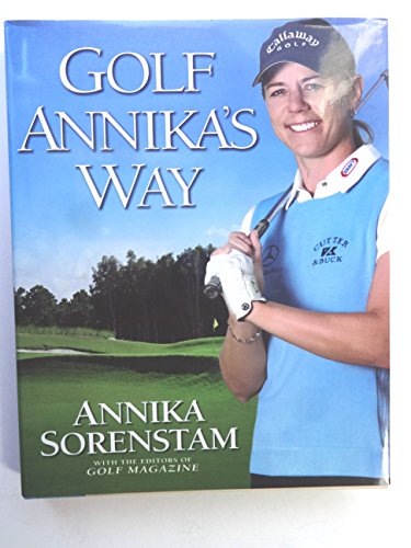 9781592400768: Golf Annika's Way: How I Elevated My Game to Be the Best-- and How You Can Too