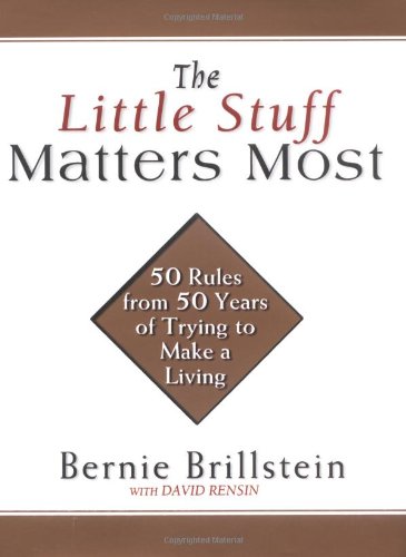 9781592400799: The Little Stuff Matters Most: 50 Rules from 50 Years of Trying to Make a Living