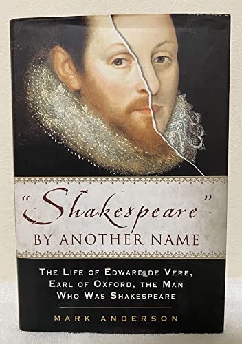 Shakespeare By Another Name: A Biography Of Edward De Vere, Earl Of Oxford, The Man Who Was Shakespeare (9781592401031) by Anderson, Mark