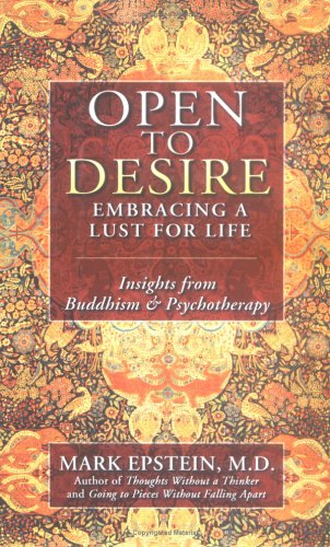 Open To Desire: Embracing A Lust For Life Insights From Buddhism And Psychotherapy