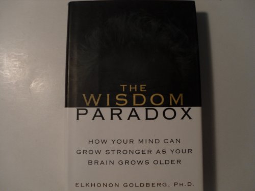 Imagen de archivo de The Wisdom Paradox: How Your Mind Can Grow Stronger As Your Brain Grows Older a la venta por Ergodebooks