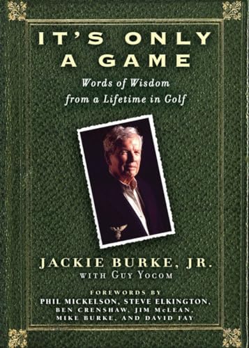 It's Only a Game: Words of Wisdom from a Lifetime in Golf (9781592401161) by Burke, Jackie; Yocom, Guy