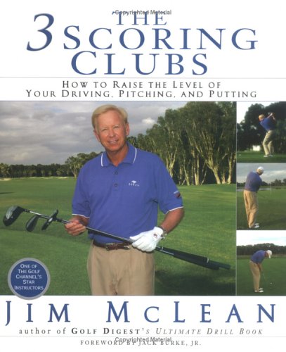 The 3 Scoring Clubs: How to Raise the Level of Your Driving, Pitching, and Putting Games (9781592401178) by McLean, Jim