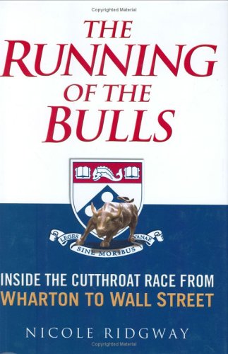 Stock image for The Running of the Bulls : Inside the Cutthroat Race from Wharton to Wall Street for sale by Better World Books