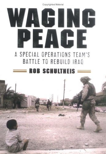 Beispielbild fr Waging Peace: A Special Operations Team's Battle to Rebuild Iraq zum Verkauf von ThriftBooks-Dallas