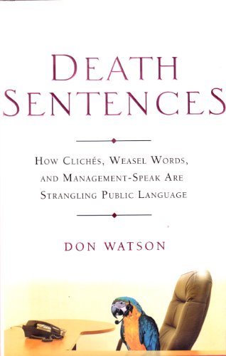 Imagen de archivo de Death Sentences: How Cliches, Weasel and Management-Speak Are Strangling Public Language a la venta por Top Notch Books