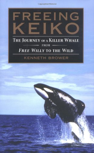 Imagen de archivo de Freeing Keiko: The Journey of a Killer Whale from Free Willy to the Wild a la venta por Ergodebooks