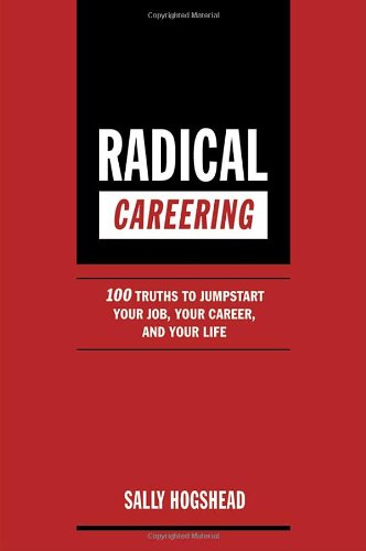Beispielbild fr Radical Careering: 100 Truths to Jumpstart Your Job, Your Career, and Your Life zum Verkauf von ThriftBooks-Atlanta