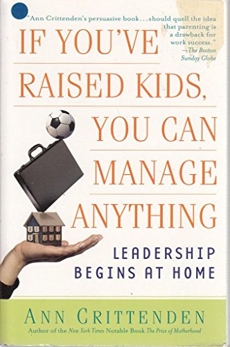 Beispielbild fr If You've Raised Kids, You Can Manage Anything: Leadership Begins at Home zum Verkauf von WorldofBooks