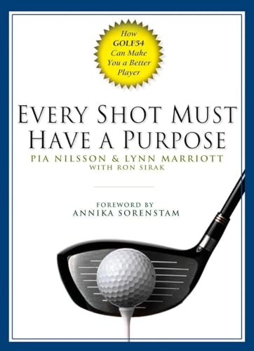 Every Shot Must Have a Purpose: How GOLF54 Can Make You a Better Player (9781592401574) by Nilsson, Pia; Marriott, Lynn; Sirak, Ron