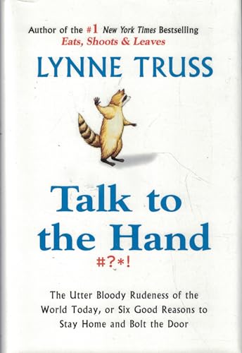 9781592401710: Talk to the Hand: The Utter Bloody Rudeness of the World Today, or Six Good Reasons to Stay Home and Bolt the Door