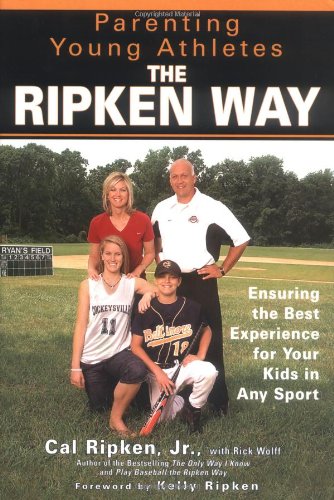 9781592401819: Parenting Young Athletes the Ripken Way: Ensuring the Best Experience for Your Kids in Any Sport