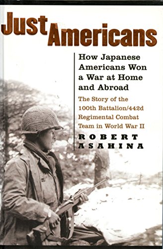 9781592401987: Just Americans: How Japanese Americans Won a War at Home and Abroad