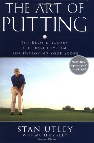Beispielbild fr The Art of Putting: The Revolutionary Feel-Based System for Improving Your Score zum Verkauf von Books of the Smoky Mountains