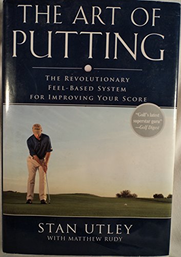 The Art of Putting: The Revolutionary Feel-Based System for Improving Your Score