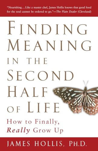 Imagen de archivo de Finding Meaning in the Second Half of Life: How to Finally, Really Grow Up a la venta por New Legacy Books