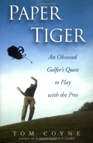 Imagen de archivo de Paper Tiger: An Obsessed Golfer's Quest to Play with the Pros a la venta por ICTBooks