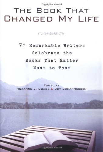 Beispielbild fr The Book That Changed My Life: 71 Remarkable Writers Celebrate the Books That Matter Most to Them zum Verkauf von SecondSale