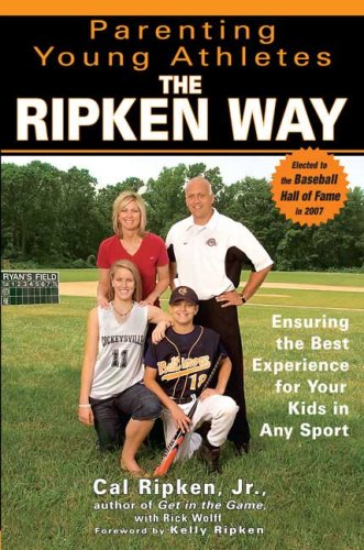 Imagen de archivo de Parenting Young Athletes the Ripken Way: Ensuring the Best Experience for Your Kids in Any Sport a la venta por Front Cover Books