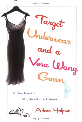 Stock image for Target Underwear and a Vera Wang Gown: Notes from a Single Girl's Closet for sale by SecondSale