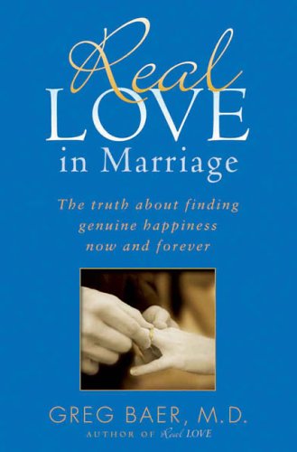 Imagen de archivo de Real Love in Marriage: The Truth About Finding Genuine Happiness Now and Forever a la venta por Front Cover Books