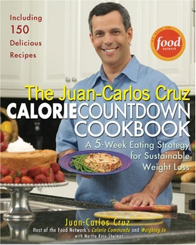 9781592402588: The Juan-Carlos Cruz Calorie Countdown Cookbook: A 5-Week Eating Strategy for Sustainable Weight Loss