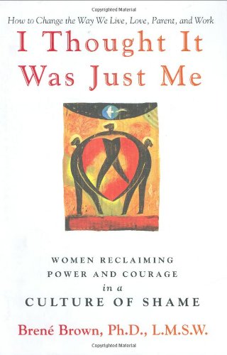 Beispielbild fr I Thought It Was Just Me: Women Reclaiming Power and Courage in a Culture of Shame zum Verkauf von BooksRun