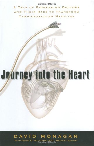 Stock image for Journey Into the Heart: A Tale of Pioneering Doctors and Their Race to Transform Cardiovascular Medicine for sale by ThriftBooks-Atlanta