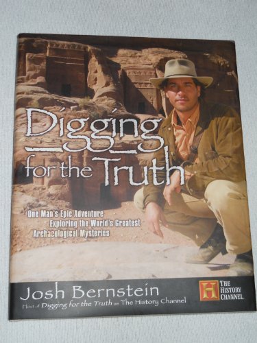 Imagen de archivo de Digging for the Truth: One Man's Epic Adventure Exploring the World's Greatest Archaeological Mysteries a la venta por Prairie Creek Books LLC.