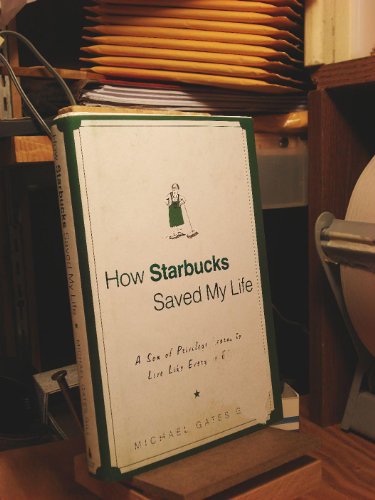 Stock image for How Starbucks Saved My Life: A Son of Privilege Learns to Live Like Everyone Else for sale by SecondSale