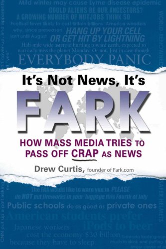 Beispielbild fr It's Not News, It's Fark: How Mass Media Tries to Pass Off Crap As News zum Verkauf von Your Online Bookstore