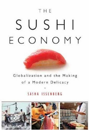 Beispielbild fr The Sushi Economy : Globalization and the Making of a Modern Delicacy zum Verkauf von Better World Books