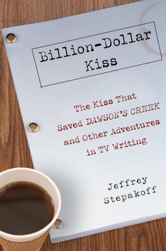 Stock image for Billion-Dollar Kiss: The Kiss That Saved Dawsons Creek and Other Adventures inTV Writing for sale by Goodwill