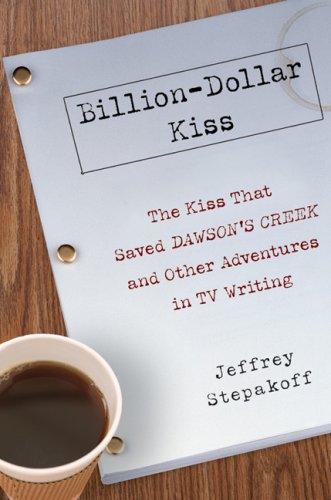 Stock image for Billion-Dollar Kiss : The Kiss That Saved Dawson's Creek, and Other Adventures in TV Writing for sale by Better World Books