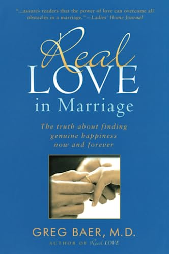 Stock image for Real Love in Marriage: The Truth About Finding Genuine Happiness Now and Forever for sale by Dream Books Co.