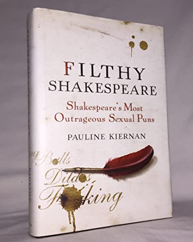 Stock image for Filthy Shakespeare: Shakespeare's Most Outrageous Sexual Puns for sale by SecondSale