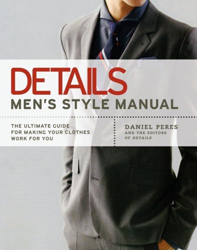 Stock image for Details Men's Style Manual: The Ultimate Guide for Making Your Clothes Work for You for sale by SecondSale