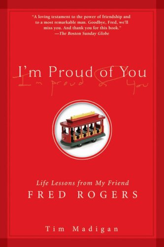 Imagen de archivo de I'm Proud of You: Life Lessons from My Friend Fred Rogers a la venta por BooksRun