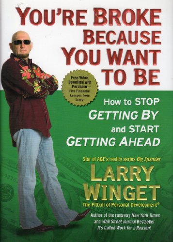 9781592403349: You're Broke Because You Want to Be: How to Stop Getting By and Start Getting Ahead