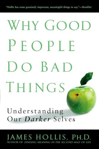 9781592403417: Why Good People Do Bad Things: Understanding Our Darker Selves