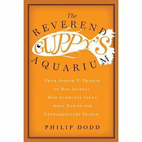 Beispielbild fr The Reverend Guppy's Aquarium : From Joseph P. Frisbie to Roy Jacuzzi, How Everyday Items Were Named for Extraordinary People zum Verkauf von Better World Books